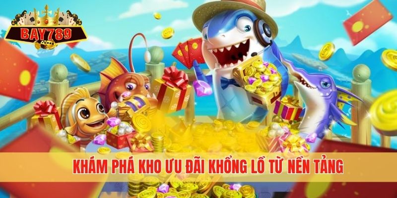 Khám phá kho ưu đãi khổng lồ từ nền tảng