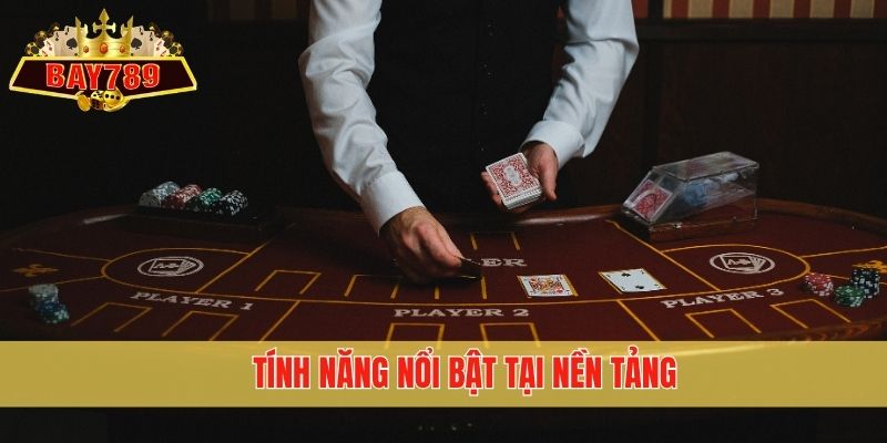 Tính năng nổi bật tại nền tảng