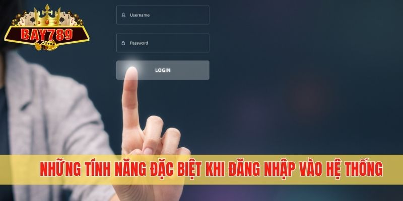 Những tính năng đặc biệt khi đăng nhập vào hệ thống