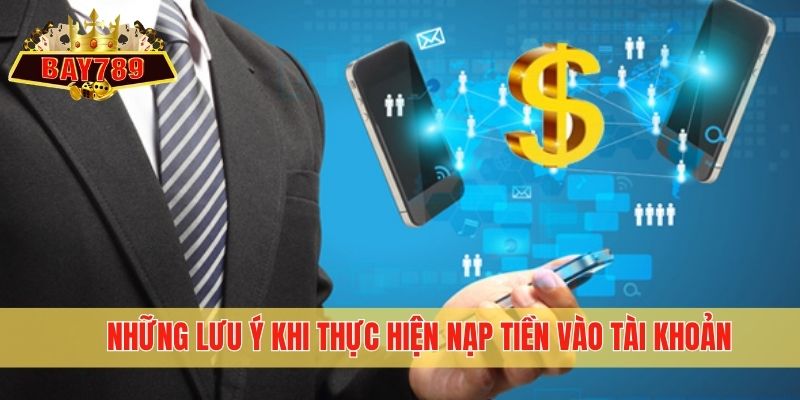Những lưu ý khi thực hiện nạp tiền vào tài khoản