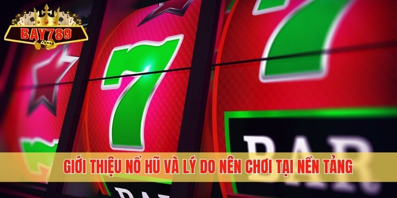 Giới thiệu nổ hũ và lý do nên chơi tại nền tảng