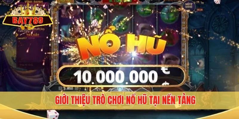 Giới thiệu trò chơi nổ hũ tại nền tảng