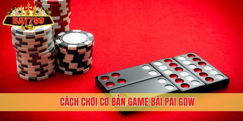 Cách chơi cơ bản game bài Pai Gow