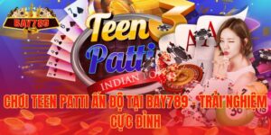 Chơi Teen Patti Ấn Độ tại Bay789 - Trải Nghiệm Cực Đỉnh