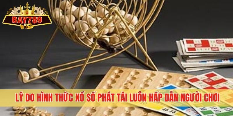 Lý do hình thức xổ số phát tài luôn hấp dẫn người chơi